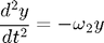 $$ \frac{d^2y}{dt^2} = -\omega_2 y $$